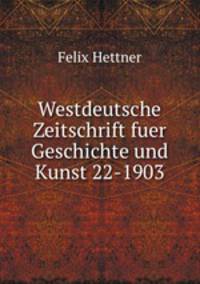 Westdeutsche Zeitschrift fuer Geschichte und Kunst 22-1903