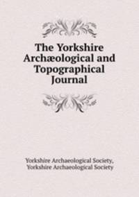 The Yorkshire Archological and Topographical Journal