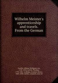 Wilhelm Meister`s apprenticeship and travels. From the German