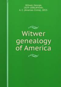Witwer genealogy of America