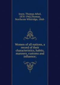 Women of all nations, a record of their characteristics, habits, manners, customs and influence;