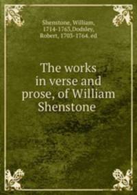 The works in verse and prose, of William Shenstone