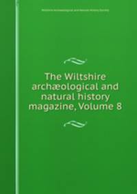 The Wiltshire archological and natural history magazine, Volume 8
