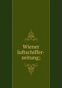 Wiener luftschiffer-zeitung;