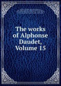 The works of Alphonse Daudet, Volume 15