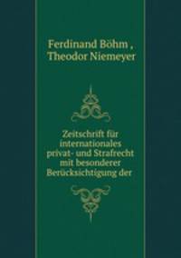 Zeitschrift fr internationales privat- und Strafrecht mit besonderer Bercksichtigung der .