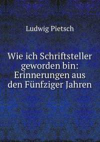 Wie ich Schriftsteller geworden bin: Erinnerungen aus den Fnfziger Jahren