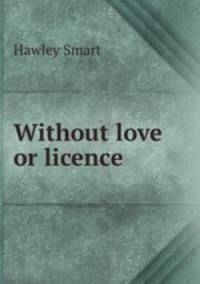 Without love or licence