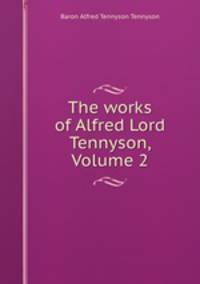 The works of Alfred Lord Tennyson, Volume 2