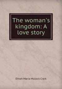 The woman`s kingdom: A love story