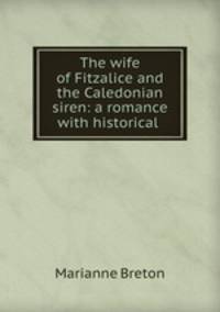 The wife of Fitzalice and the Caledonian siren: a romance with historical .