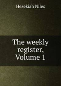 The weekly register, Volume 1