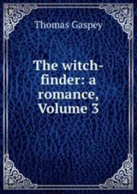 The witch-finder: a romance, Volume 3