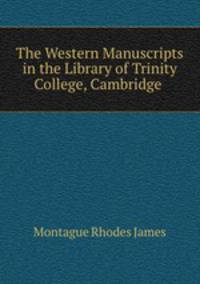 The Western Manuscripts in the Library of Trinity College, Cambridge .