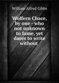 Wolfern Chace, by one - who not unknown to fame, yet dares to write without .