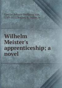 Wilhelm Meister`s apprenticeship; a novel