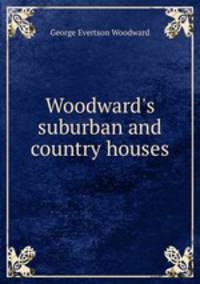 Woodward`s suburban and country houses