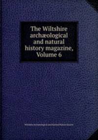 The Wiltshire archological and natural history magazine, Volume 6