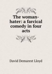 The woman-hater: a farcical comedy in four acts