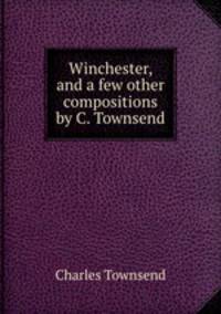 Winchester, and a few other compositions by C. Townsend.
