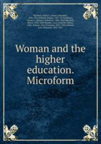 Woman and the higher education. Microform