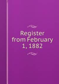 Register from February 1, 1882