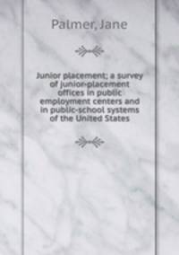 Junior placement; a survey of junior-placement offices in public employment centers and in public-school systems of the United States
