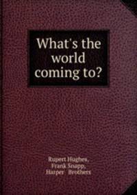 What`s the world coming to?