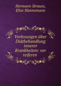 Vorlesungen ber Ditbehandlung innerer Krankheiten: vor reiferen .