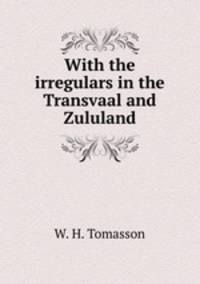 With the irregulars in the Transvaal and Zululand