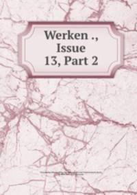 Werken ., Issue 13, Part 2
