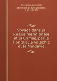 Voyage dans la Russie meridionale et la Crimee, par la Hongrie, la Valachie et la Moldavie