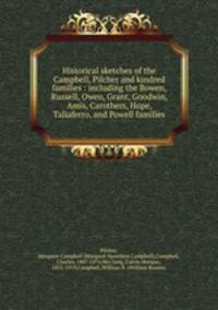 Historical sketches of the Campbell, Pilcher and kindred families : including the Bowen, Russell, Owen, Grant, Goodwin, Amis, Carothers, Hope, Taliaferro, and Powell families
