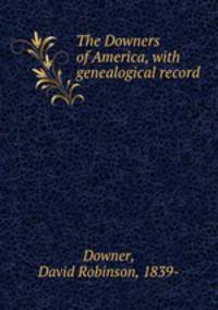 The Downers of America, with genealogical record