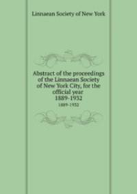 Abstract of the proceedings of the Linnaean Society of New York City, for the official year .. 1889-1932