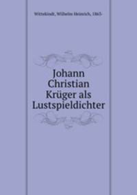 Johann Christian Krger als Lustspieldichter