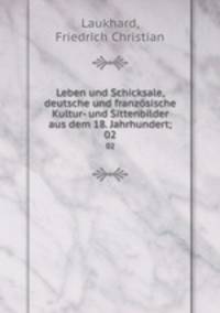 Leben und Schicksale, deutsche und franzsische Kultur- und Sittenbilder aus dem 18. Jahrhundert;. 02