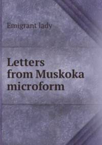 Letters from Muskoka microform