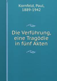 Die Verfhrung, eine Tragdie in fnf Akten