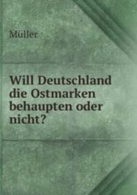 Will Deutschland die Ostmarken behaupten oder nicht?.