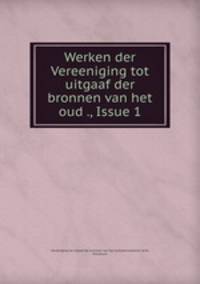 Werken der Vereeniging tot uitgaaf der bronnen van het oud ., Issue 1