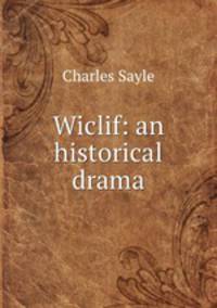 Wiclif: an historical drama