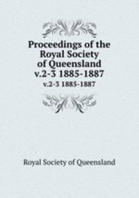 Proceedings of the Royal Society of Queensland. v.2-3 1885-1887