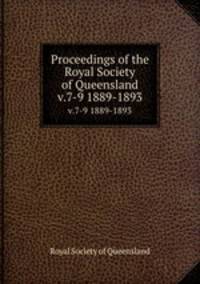 Proceedings of the Royal Society of Queensland. v.7-9 1889-1893