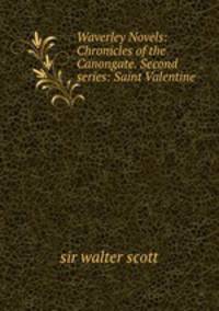 Waverley Novels: Chronicles of the Canongate. Second series: Saint Valentine .