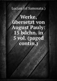 Werke, bersetzt von August Pauly: 15 bdchn. in 5 vol. (paged contin.).