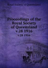 Proceedings of the Royal Society of Queensland. v.28 1916