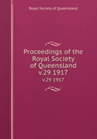 Proceedings of the Royal Society of Queensland. v.29 1917