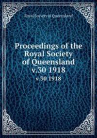 Proceedings of the Royal Society of Queensland. v.30 1918