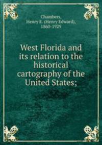 West Florida and its relation to the historical cartography of the United States;